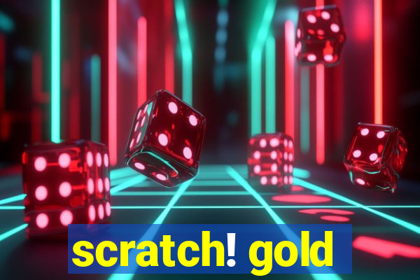 scratch! gold